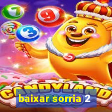 baixar sorria 2